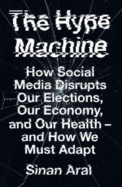 Фото The Hype Machine. How Social Media Disrupts Our Elections, Our Economy and Our Health