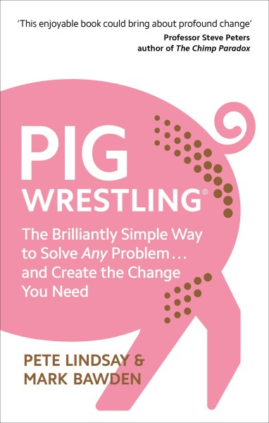 Фото Pig Wrestling: The Brilliantly Simple Way to Solve Any Problem... and Create the Change You Need