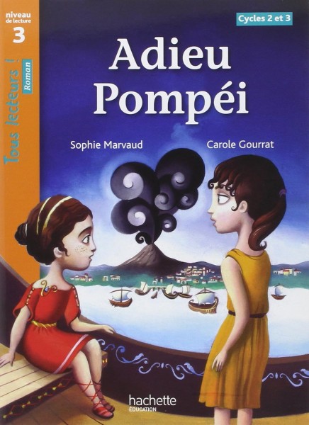 Фото Adieu Pompéi Niveau 3. Tous lecteurs! Roman. Livre élève